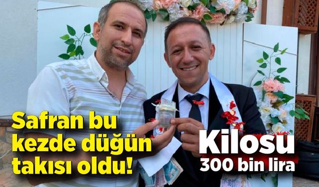 Safran bu kezde düğün takısı oldu! Kilosu 300 bin lira