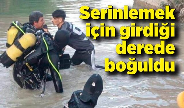 11 yaşındaki kız çocuğu serinlemek için girdiği derede boğuldu