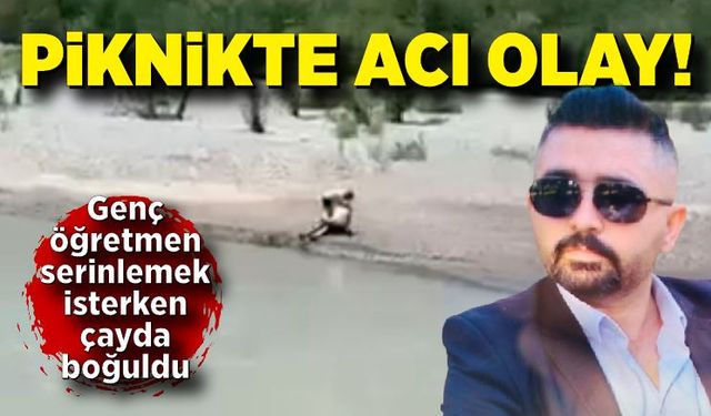 Genç öğretmen serinlemek isterken hayatını kaybetti