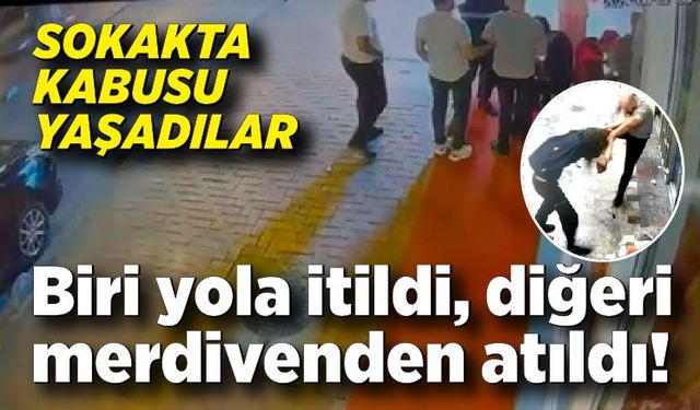 Sokakta kabusu yaşadılar: Biri yola itildi, diğeri merdivenden atıldı