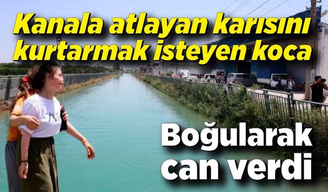 Kanala atlayan karısını kurtarmak isterken suda kayboldu