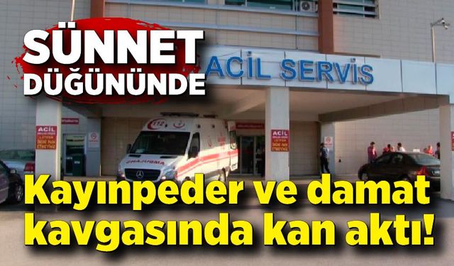 Kayınpeder ve damat kavgasında kan aktı: 1’i ağır 3 yaralı