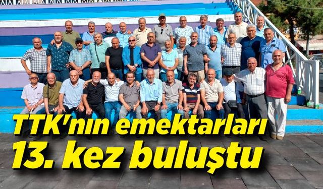 TTK'nın emektarları 13. kez buluştu