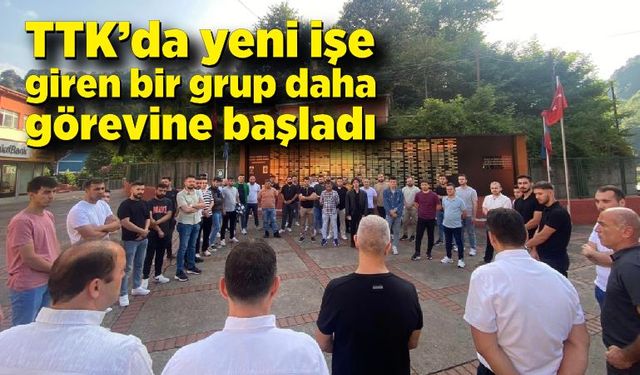 TTK’da yeni işe giren bir grup daha görevine başladı