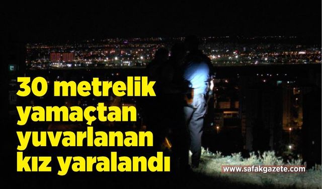 30 metrelik yamaçtan yuvarlanan kız yaralandı