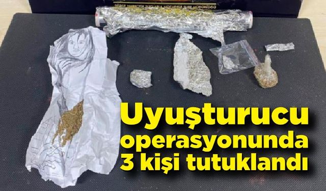 Uyuşturucu operasyonunda 3 kişi tutuklandı