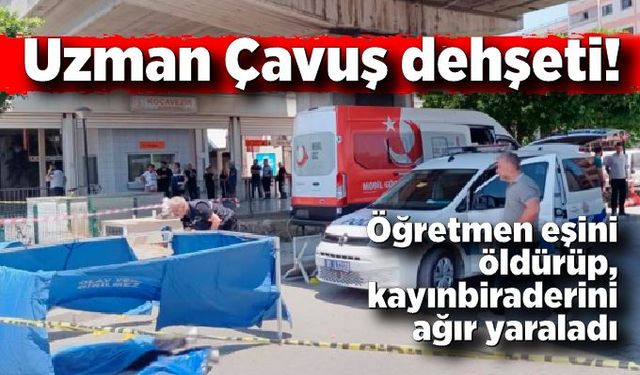 Uzman çavuş koca öğretmen eşini öldürüp, kayınbiraderini ağır yaraladı