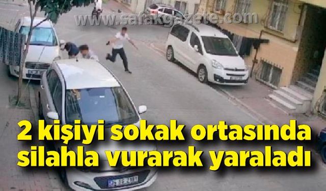 2 kişiyi sokak ortasında silahla vurarak yaraladı