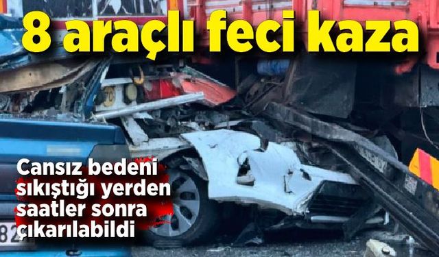 8 araçlı feci kaza: 1 ölü, 6 yaralı