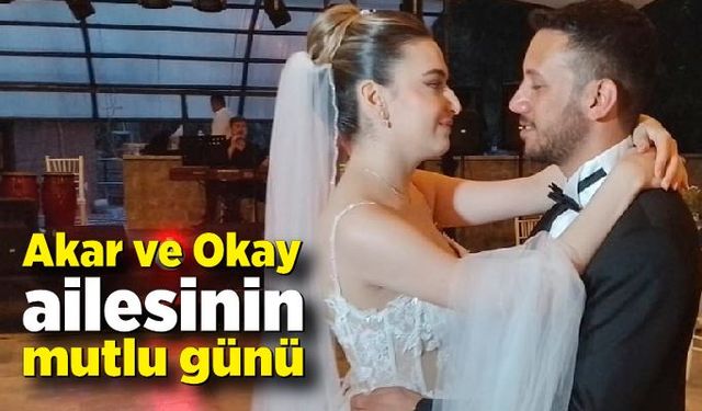 Akar ve Okay ailesinin mutlu günü