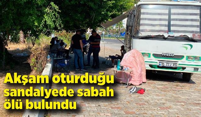 Akşam oturduğu sandalyede sabah ölü bulundu