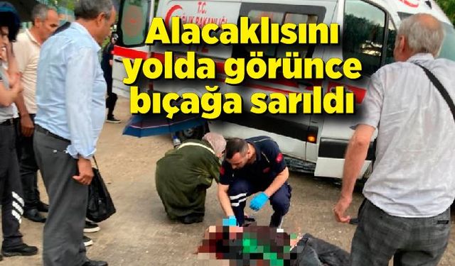 Bıçaklı saldırgan alacaklısını yolda görünce bıçağa sarıldı