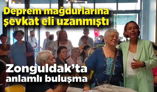 Deprem mağdurlarına şevkat eli uzanmıştı: Zonguldak‘ta anlamlı buluşma