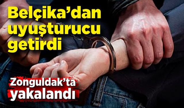 Belçika’dan getirdiği uyuşturucu ile Zonguldak’ta yakalandı