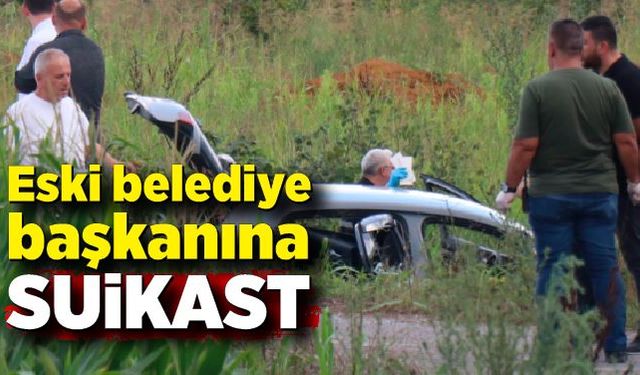 Eski belediye başkanına suikast