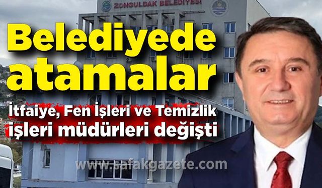 Belediyede atamalar; İtfaiye, Fen İşleri ve Temizlik işleri müdürleri değişti