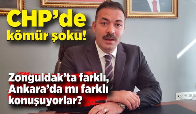 CHP’de kömür şoku! Zonguldak’ta farklı, Ankara’da mı farklı konuşuyorlar?