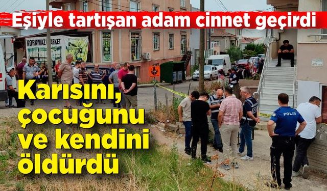 Cinnet getiren baba, eşini ve çocuğunu pompalı tüfekle öldürdü, intihar etti