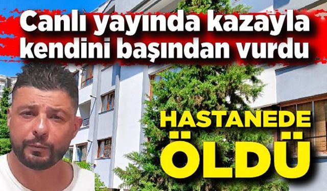 Kendisini yanlışlıkla başından vuran adam hayatını kaybetti