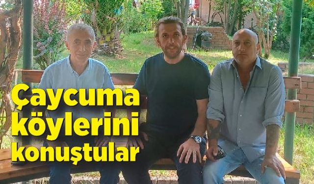 Çaycuma köylerini konuştular