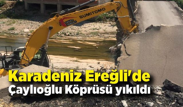 Karadeniz Ereğli'de Çaylıoğlu Köprüsü yıkıldı