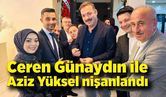 Ceren Günaydın ile Aziz Yüksel nişanlandı