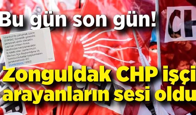 Bu gün son gün!  Zonguldak CHP işçi arayanların sesi oldu