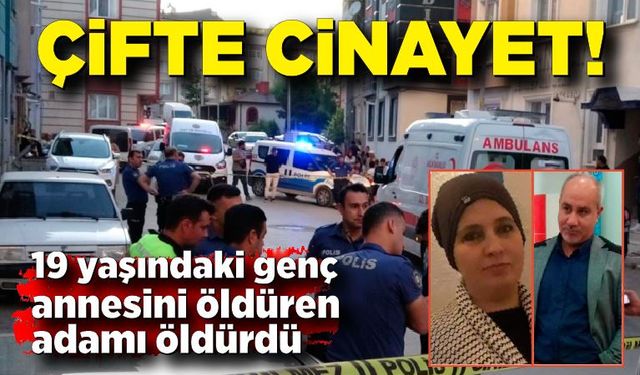 Çifte cinayet! 19 yaşındaki genç annesini öldüren adamı öldürdü