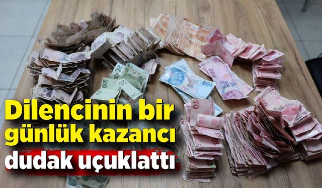 Dilencinin bir günlük kazancı dudak uçuklattı