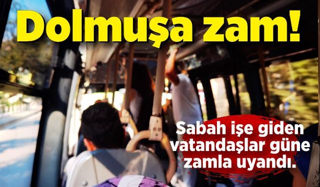 Dolmuşa zam! Tarife uygulanmaya başladı