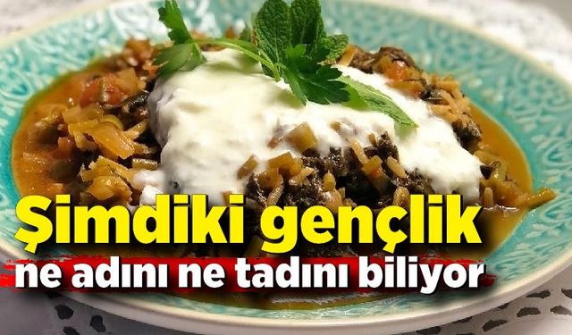 Şimdiki gençlik ne adını ne tadını biliyor