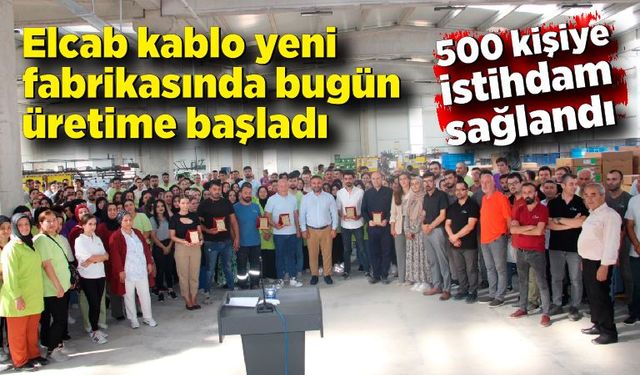 Elcab kablo yeni fabrikasında bugün üretime başladı