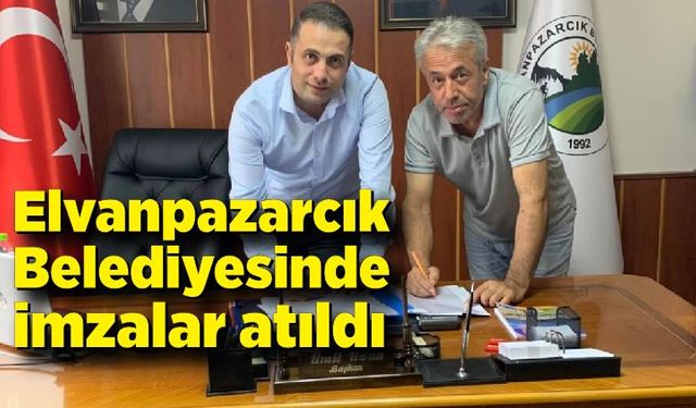 Elvanpazarcık Belediyesinde imzalar atıldı