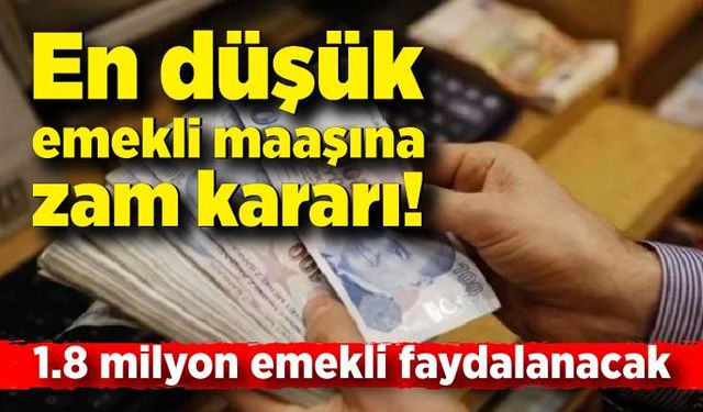 En düşük emekli maaşına zam kararı! 1.8 milyon emekli faydalanacak