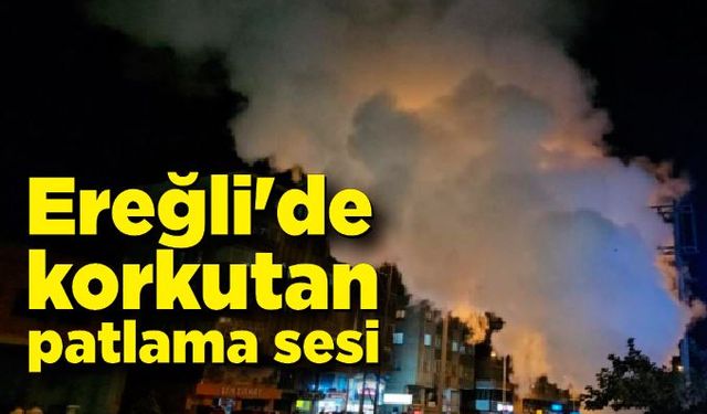 Karadeniz Ereğli'de korkutan patlama sesi