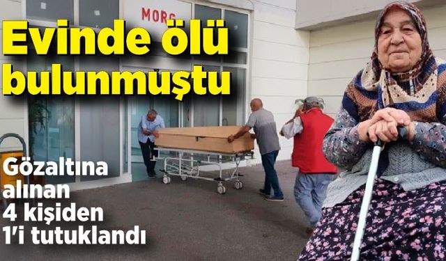 Yaşlı kadının evinde ölü bulunmasına ilişkin 1 tutuklama