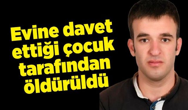 Evine davet ettiği çocuk tarafından öldürüldü