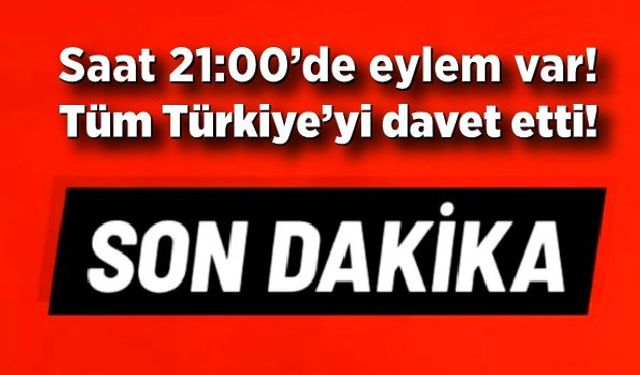 Bugün saat 21:00’de eylem var! Tüm Türkiye’yi davet etti!