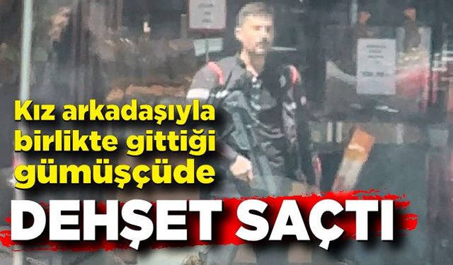 Kız arkadaşıyla birlikte gittiği gümüşçüde cinayet işledi