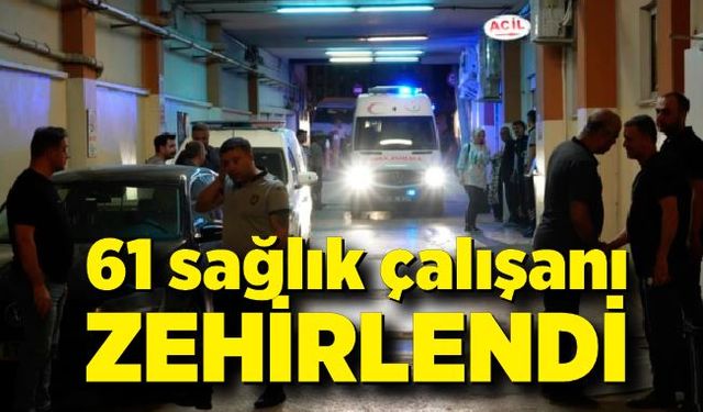 61 sağlık çalışanı yemek sonrası hastanelik oldu