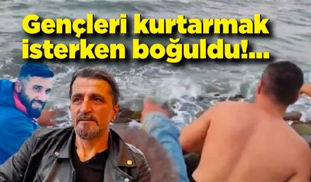 Boğulma tehlikesi olan gençleri kurtarmak isterken boğuldu