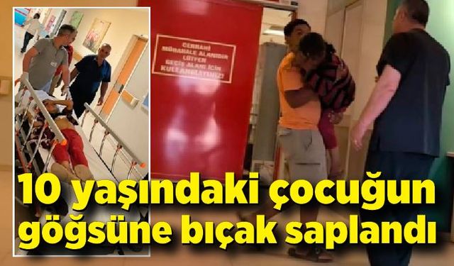 Oyun oynarken 10 yaşındaki çocuğun göğsüne bıçak saplandı