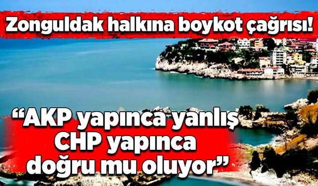 Zonguldak halkına boykot çağrısı: “AKP yapınca yanlış CHP yapınca doğru mu oluyor”