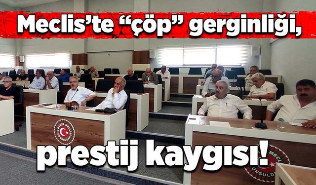 Meclis’te “çöp” gerginliği, prestij kaygısı!