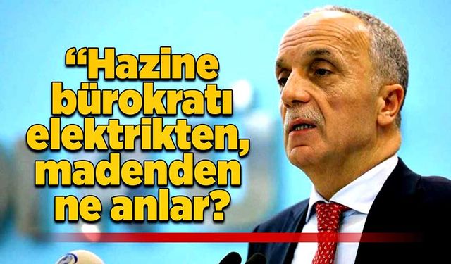 Hazine bürokratı elektrikten, madenden ne anlar?