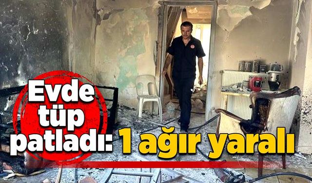 Evde tüp patladı: 1 ağır yaralı