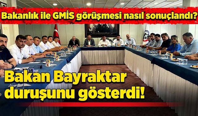 Bakanlık ile GMİS görüşmesi nasıl sonuçlandı? Bakan Bayraktar duruşunu gösterdi!