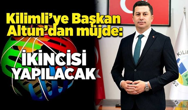 Kilimli’ye Başkan’dan müjde: İkincisi yapılacak