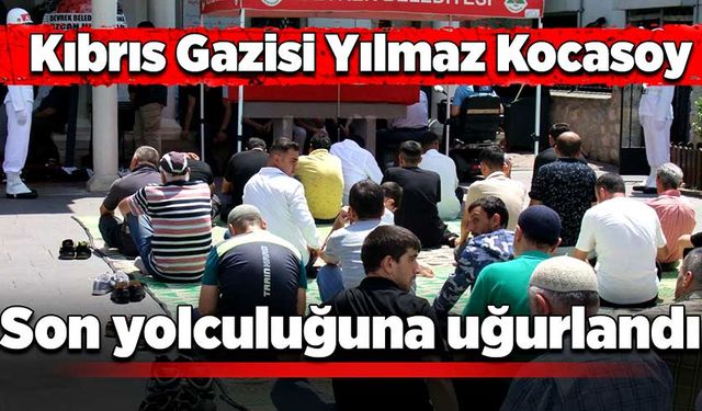 Kıbrıs Gazisi Yılmaz Kocasoy son yolculuğuna uğurlandı