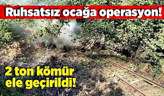 Ruhsatsız ocağa operasyon! 2 ton kömür ele geçirildi!